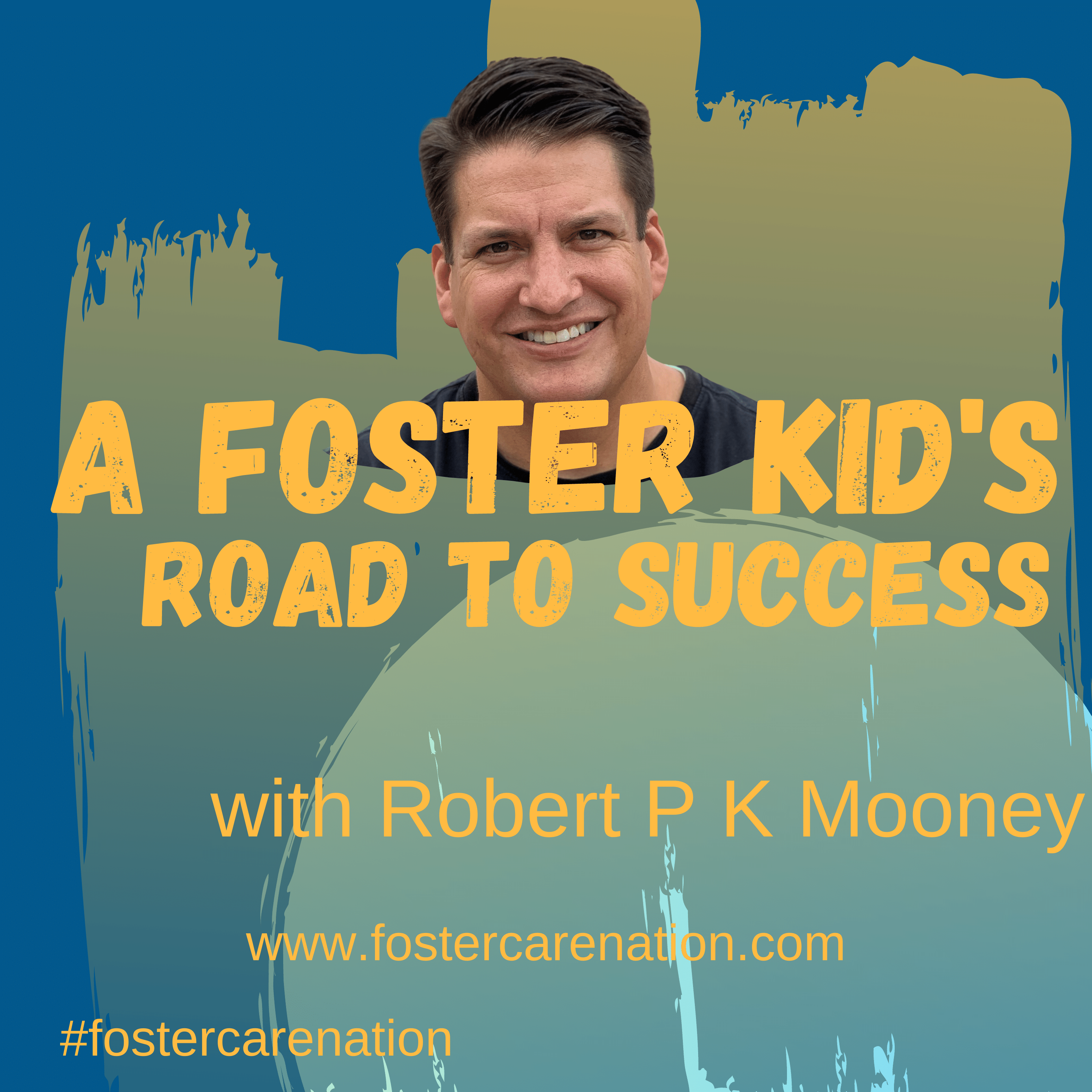 A Foster Kid's Road to Success with Robert P K Mooney